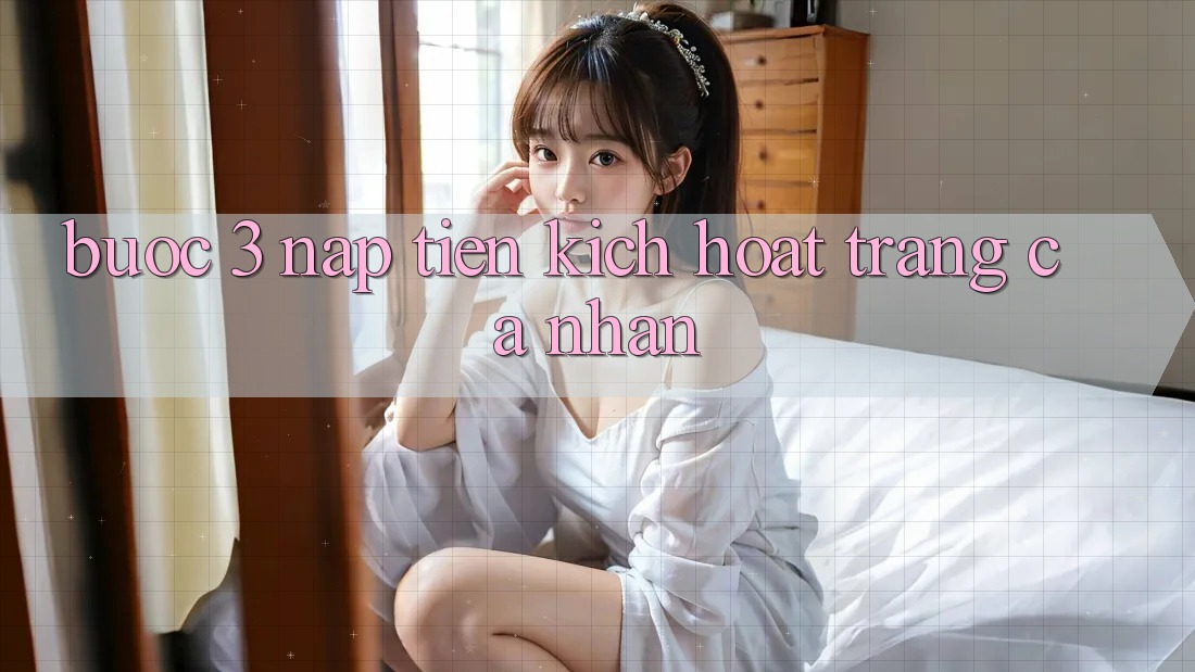 Bước 3: Nạp tiền kích hoạt trang cá nhân Bước 3: Nạp tiền kích hoạt trang cá nhân