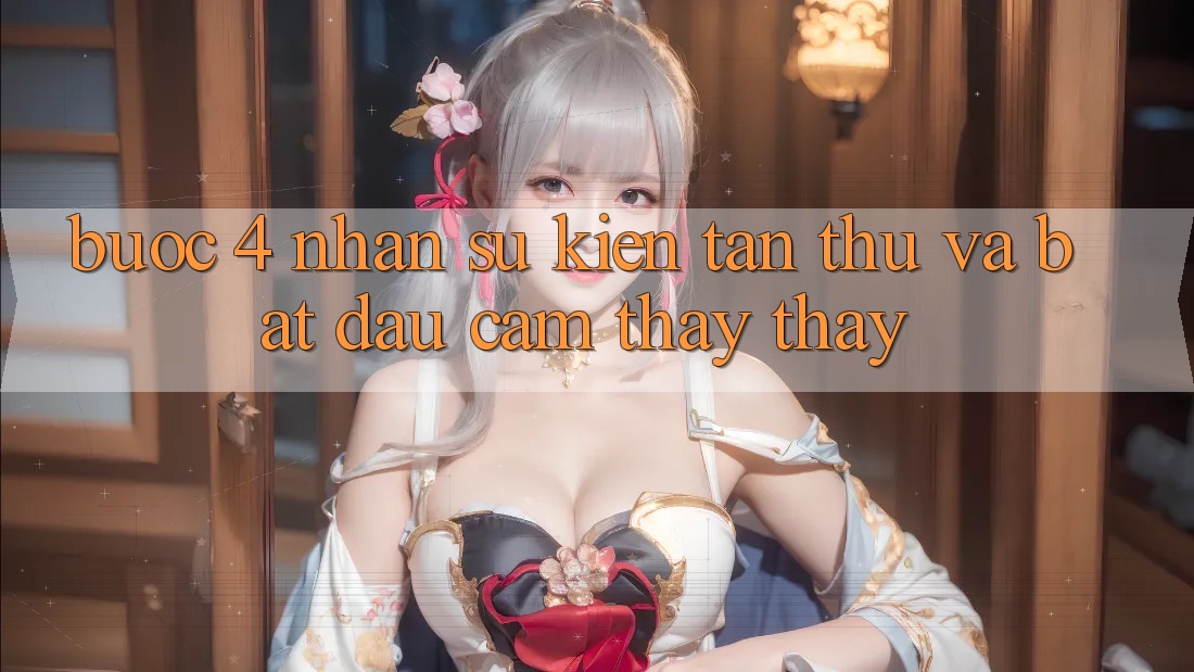 Bước 4: Nhận sự kiện tân thủ và bắt đầu cảm thấy thấy Bước 4: Nhận sự kiện tân thủ và bắt đầu cảm thấy thấy