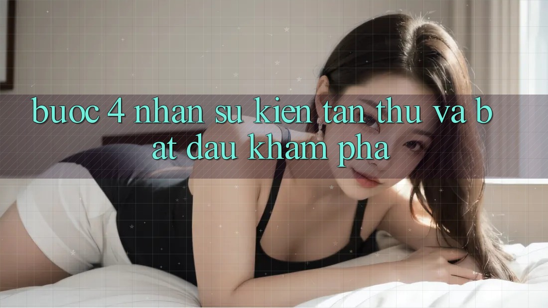Bước 4: Nhận sự kiện tân thủ và bắt đầu khám phá Bước 4: Nhận sự kiện tân thủ và bắt đầu khám phá