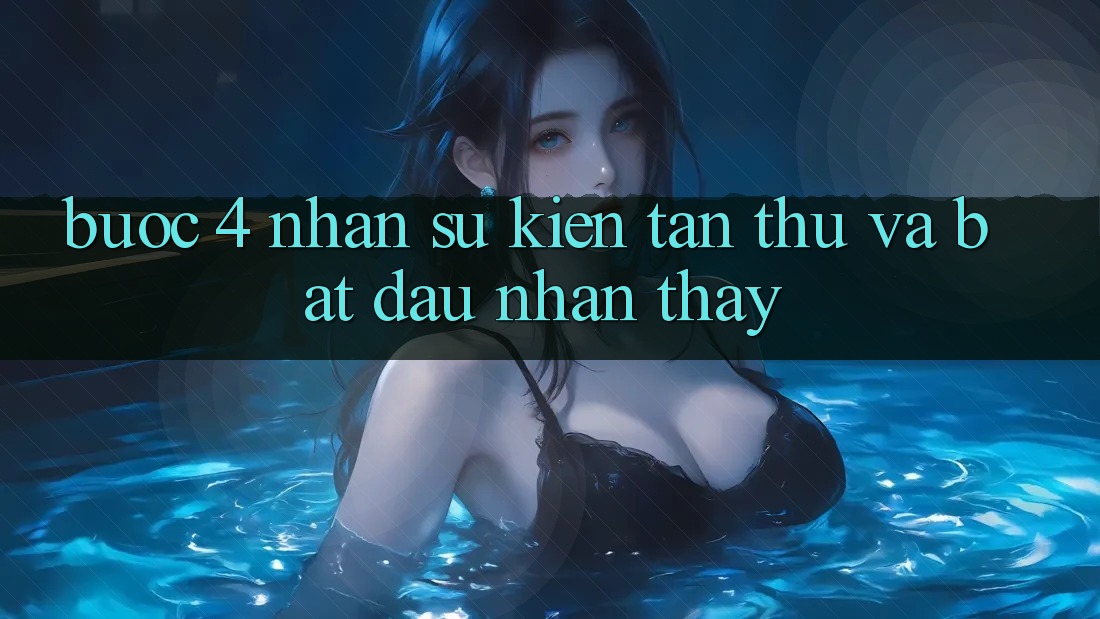 Bước 4: Nhận sự kiện tân thủ và bắt đầu nhận thấy