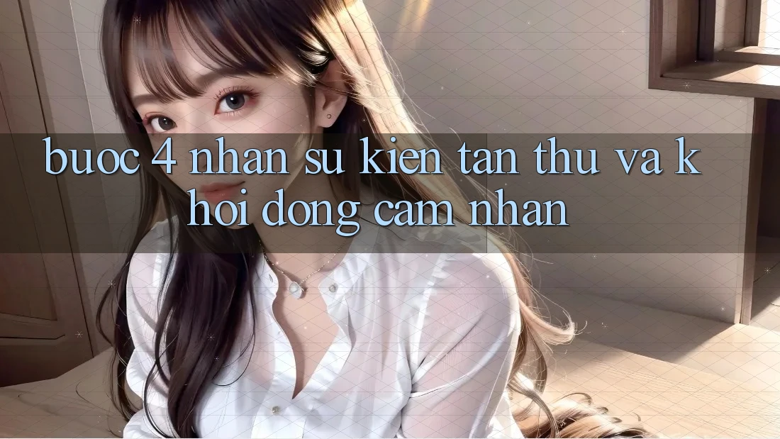 Bước 4: Nhận sự kiện tân thủ và khởi động cảm nhận Bước 4: Nhận sự kiện tân thủ và khởi động cảm nhận