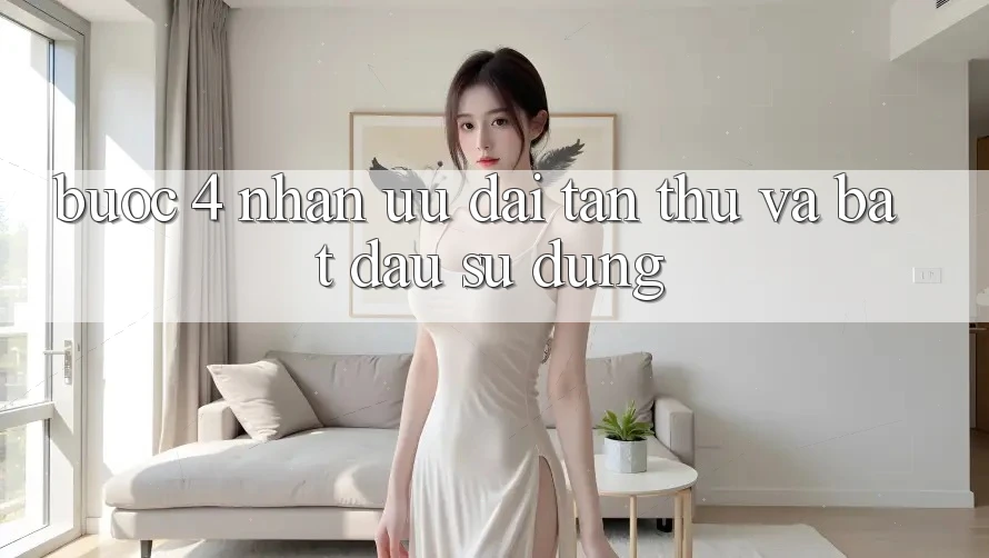 Bước 4: Nhận ưu đãi tân thủ và bắt đầu sử dụng Bước 4: Nhận ưu đãi tân thủ và bắt đầu sử dụng