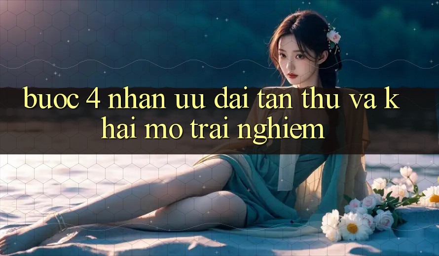 Bước 4: Nhận ưu đãi tân thủ và khai mở trải nghiệm Bước 4: Nhận ưu đãi tân thủ và khai mở trải nghiệm