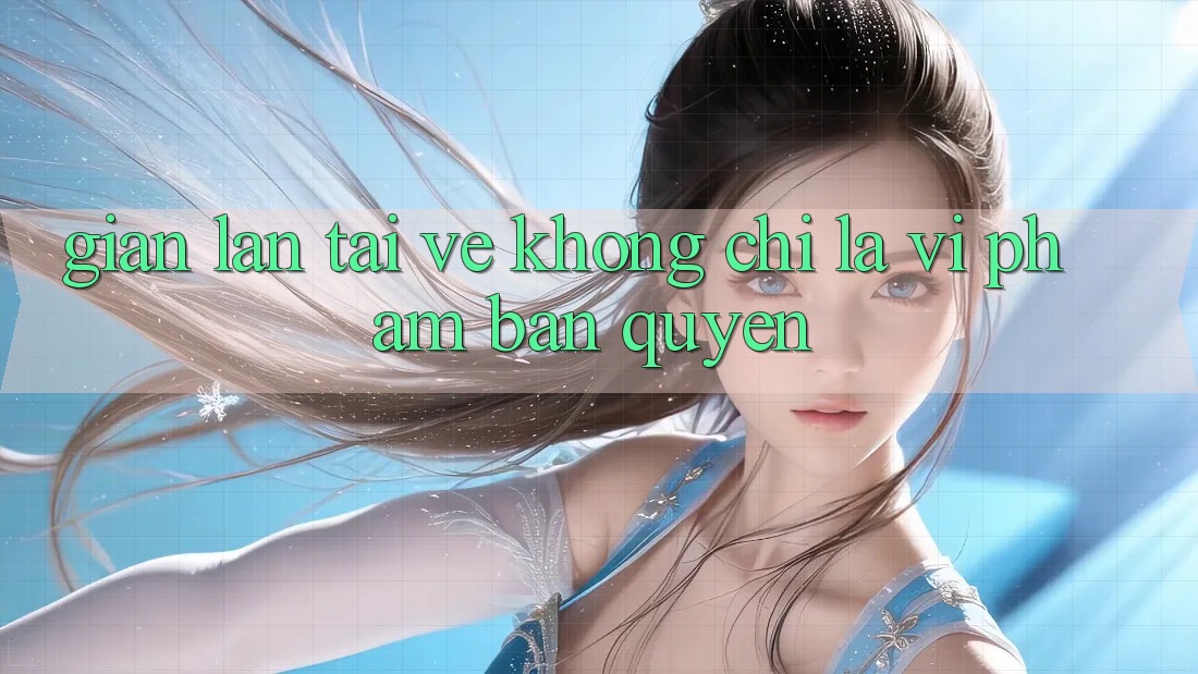 “Gian Lận Tải Về” Không Chỉ Là Vi Phạm Bản Quyền “Gian Lận Tải Về” Không Chỉ Là Vi Phạm Bản Quyền