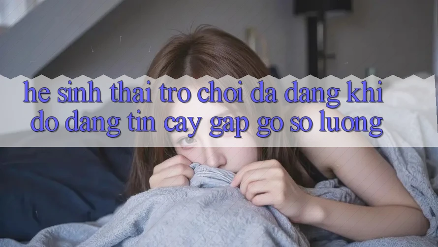 Hệ Sinh Thái Trò Chơi Đa Dạng: Khi Độ đáng tin cậy Gặp Gỡ Số Lượng Hệ Sinh Thái Trò Chơi Đa Dạng: Khi Độ đáng tin cậy Gặp Gỡ Số Lượng