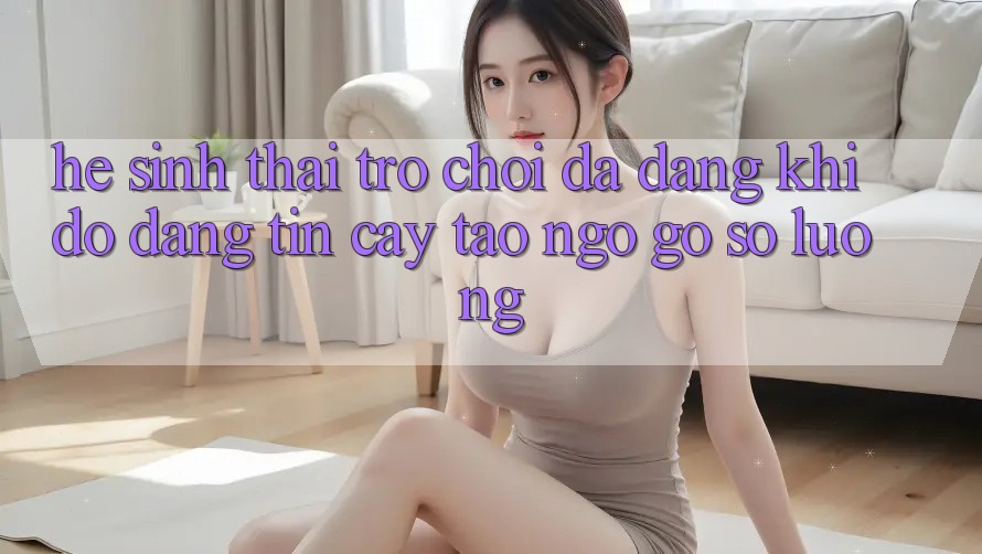 Hệ Sinh Thái Trò Chơi Đa Dạng: Khi Độ đáng tin cậy Tao ngộ Gỡ Số Lượng Hệ Sinh Thái Trò Chơi Đa Dạng: Khi Độ đáng tin cậy Tao ngộ Gỡ Số Lượng
