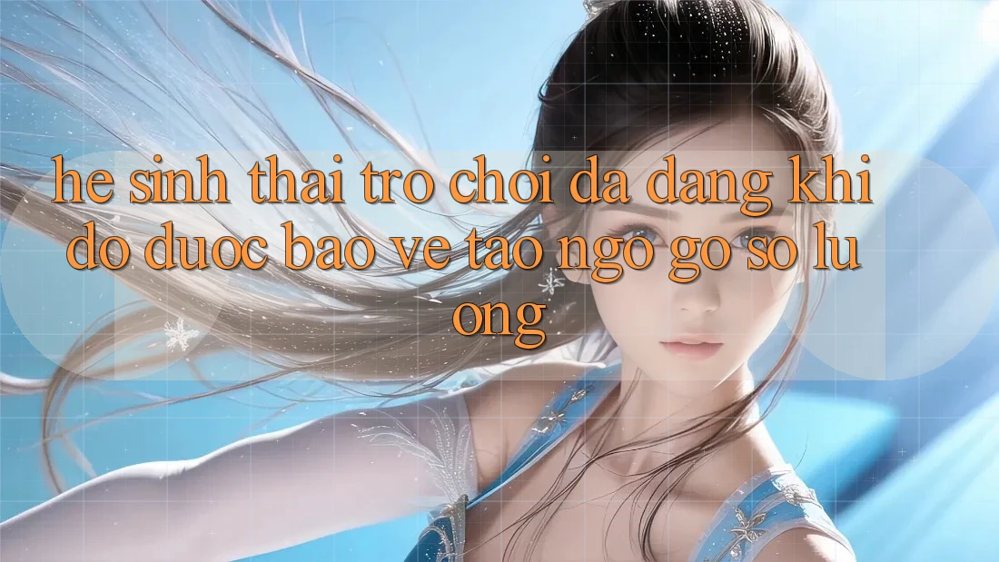 Hệ Sinh Thái Trò Chơi Đa Dạng: Khi Độ được bảo vệ Tao ngộ Gỡ Số Lượng Hệ Sinh Thái Trò Chơi Đa Dạng: Khi Độ được bảo vệ Tao ngộ Gỡ Số Lượng