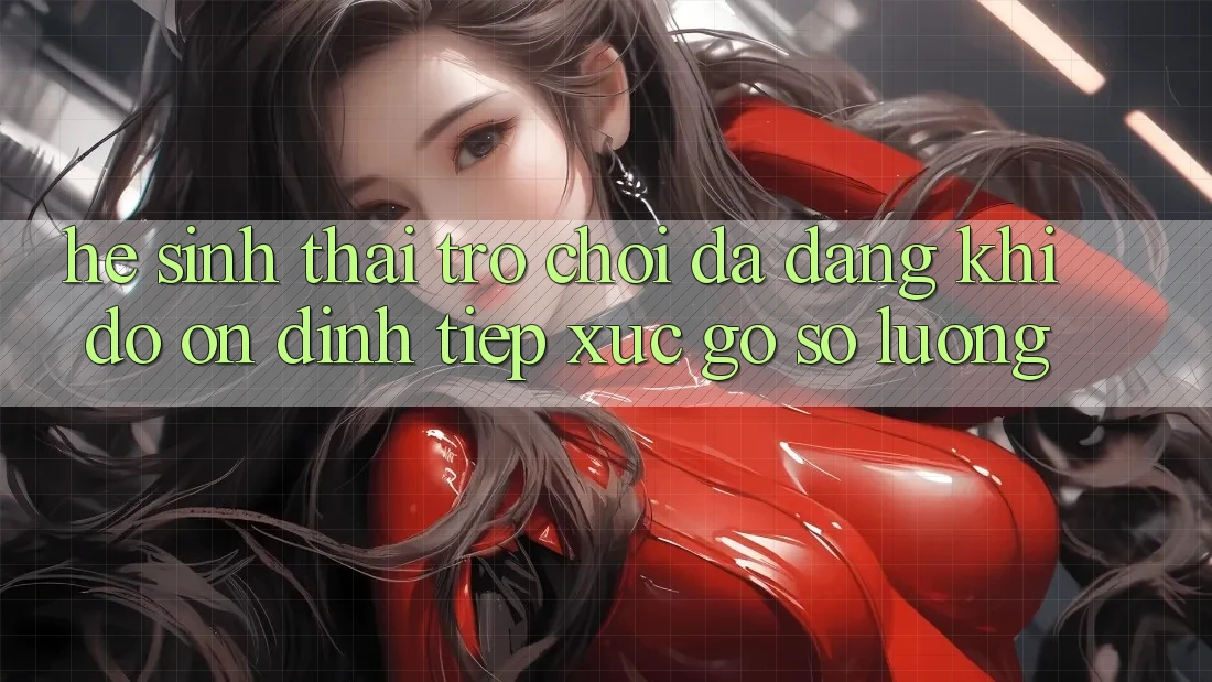 Hệ Sinh Thái Trò Chơi Đa Dạng: Khi Độ ổn định Tiếp xúc Gỡ Số Lượng Hệ Sinh Thái Trò Chơi Đa Dạng: Khi Độ ổn định Tiếp xúc Gỡ Số Lượng
