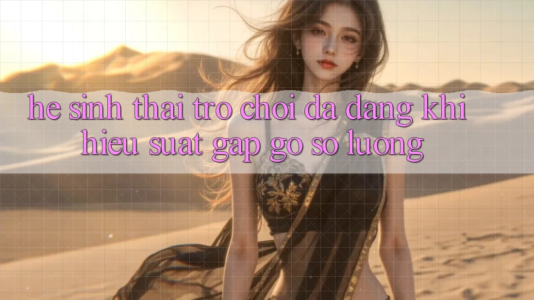 Hệ Sinh Thái Trò Chơi Đa Dạng: Khi Hiệu suất Gặp Gỡ Số Lượng Hệ Sinh Thái Trò Chơi Đa Dạng: Khi Hiệu suất Gặp Gỡ Số Lượng
