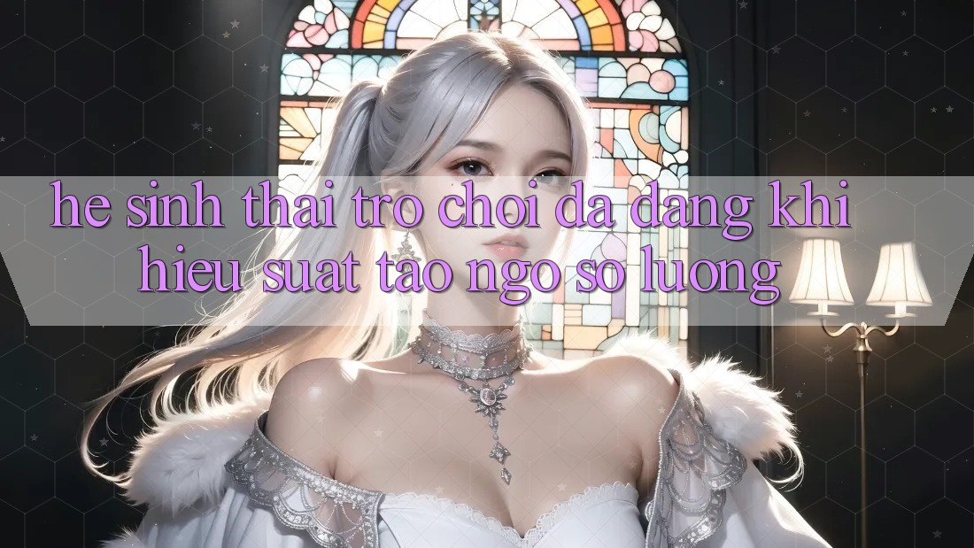 Hệ Sinh Thái Trò Chơi Đa Dạng: Khi Hiệu suất Tao ngộ Số Lượng
