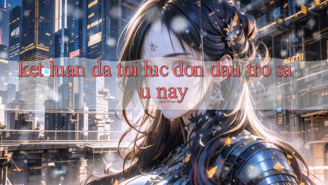 Kết Luận: Đã Tới Lúc Đón Đầu Trở sau này Kết Luận: Đã Tới Lúc Đón Đầu Trở sau này