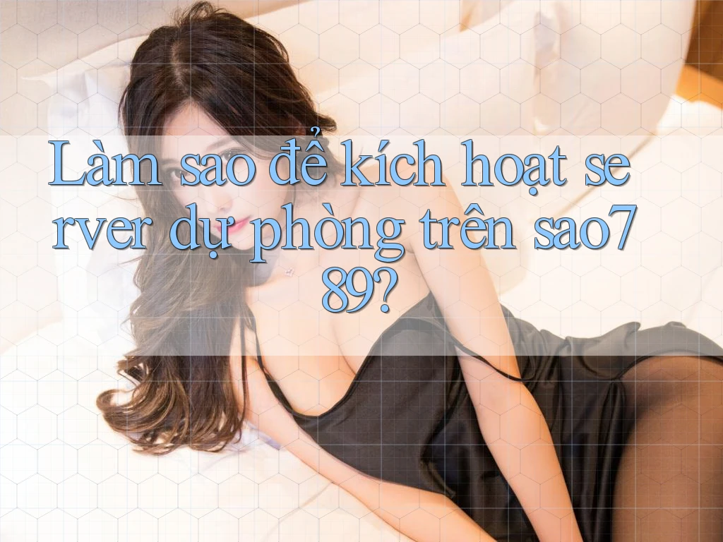 Làm sao để kích hoạt server dự phòng trên sao789?