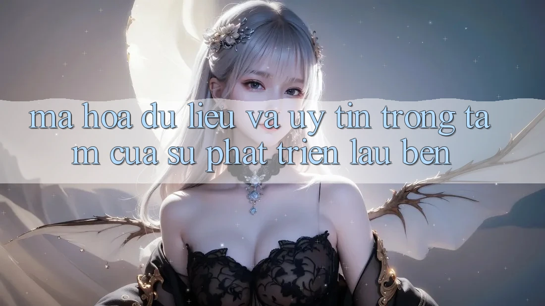 Mã hóa dữ liệu Và Uy tín: Trọng Tâm Của Sự Phát Triển Lâu bền Mã hóa dữ liệu Và Uy tín: Trọng Tâm Của Sự Phát Triển Lâu bền