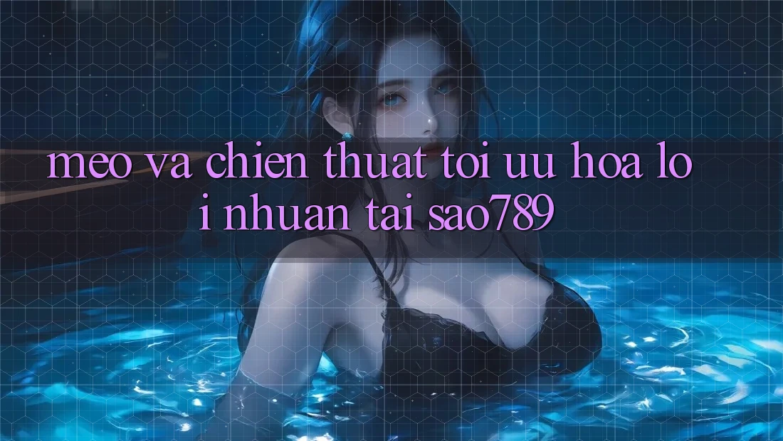 Mẹo Và Chiến Thuật Tối Ưu Hóa Lợi Nhuận Tại sao789