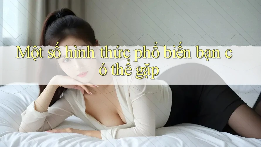 Một Số Hình Thức Phổ Biến Bạn Có Thể Gặp Một Số Hình Thức Phổ Biến Bạn Có Thể Gặp