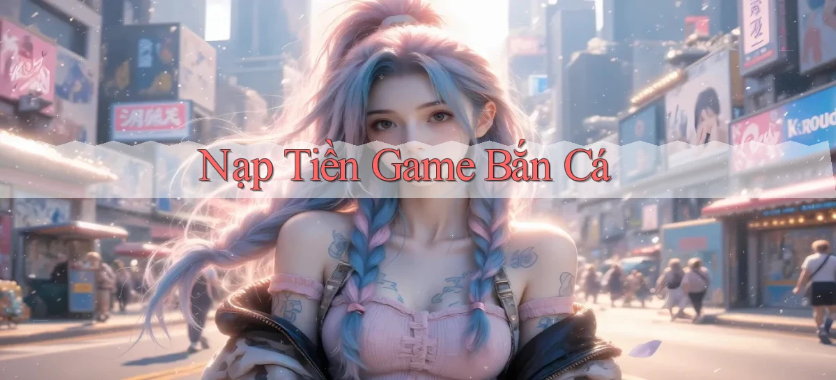 Nạp tiền Game bắn cá