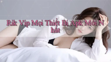 rik vip mọi thiết bị apk mới nhất