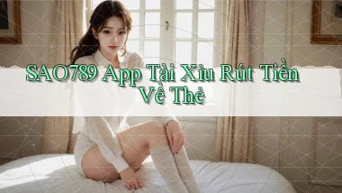 sao789  app tài xỉu rút tiền về thẻ