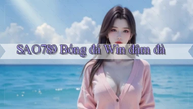 sao789  bóng đá win đậm đà