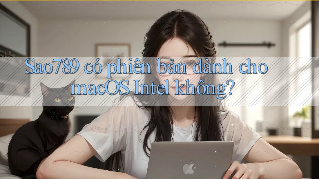 Sao789 có phiên bản dành cho macOS Intel không? Sao789 có phiên bản dành cho macOS Intel không?