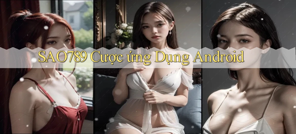 sao789  cược ứng dụng android