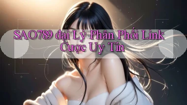 sao789  đại lý phân phối link cược uy tín