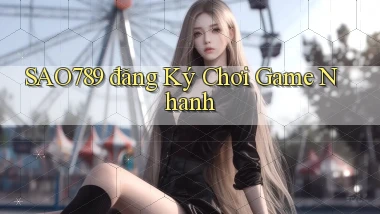 sao789  đăng ký chơi game nhanh