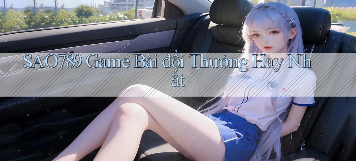 sao789  game bài đổi thưởng hay nhất