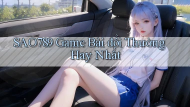 sao789  game bài đổi thưởng hay nhất
