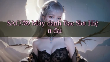 sao789  máy đánh bạc slot hiện đại