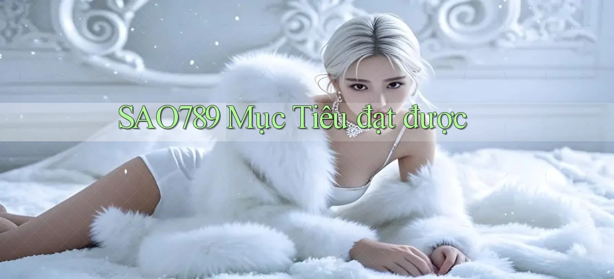 sao789  mục tiêu đạt được