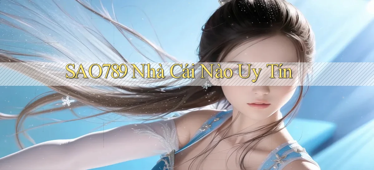 sao789  nhà cái nào uy tín