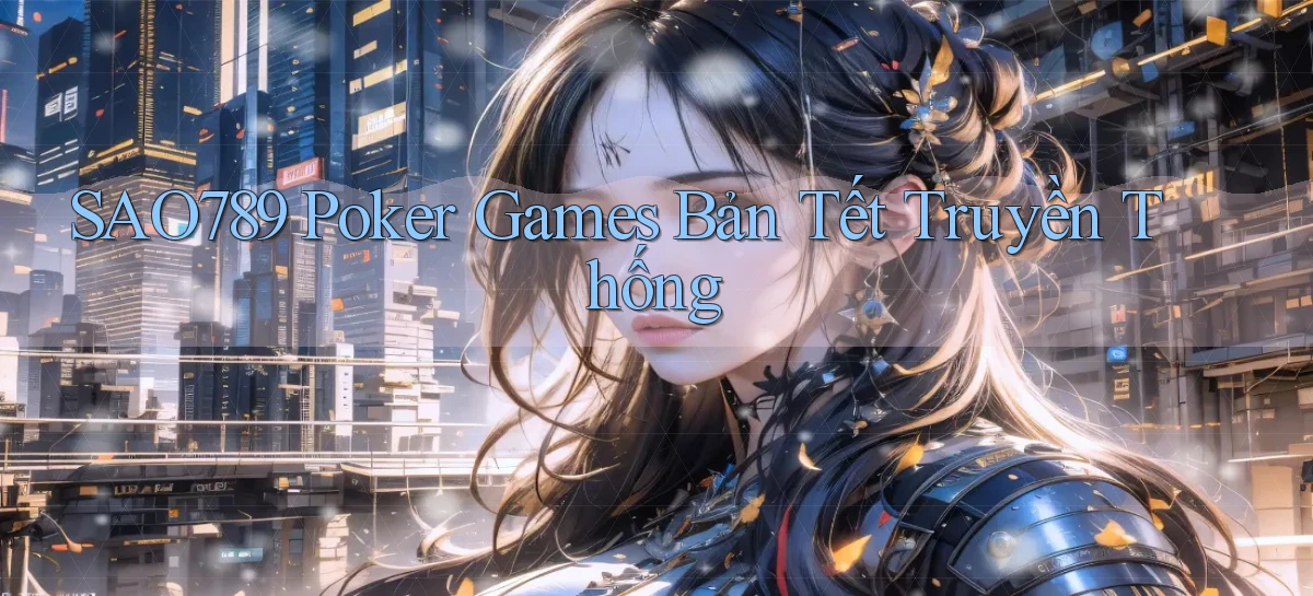 sao789  poker games bản tết truyền thống