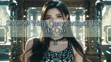 sao789  vòng quay jackpot tốc độ cao