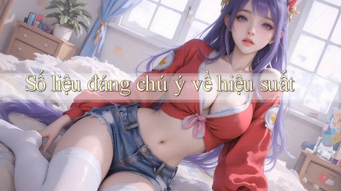 Số liệu đáng chú ý về hiệu suất Số liệu đáng chú ý về hiệu suất