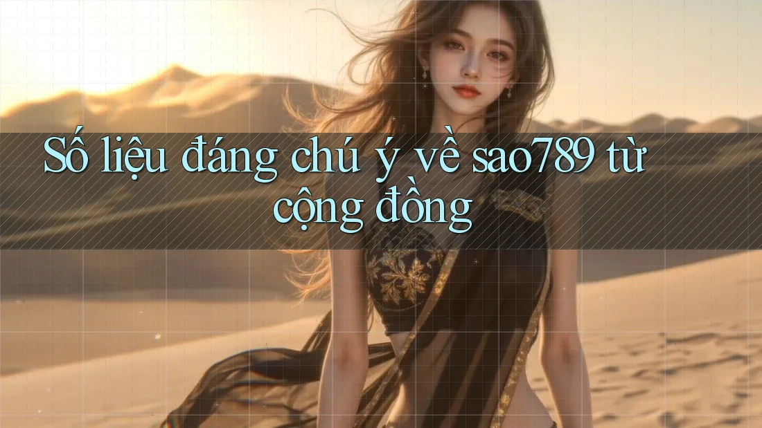 Số liệu đáng chú ý về sao789 từ cộng đồng Số liệu đáng chú ý về sao789 từ cộng đồng