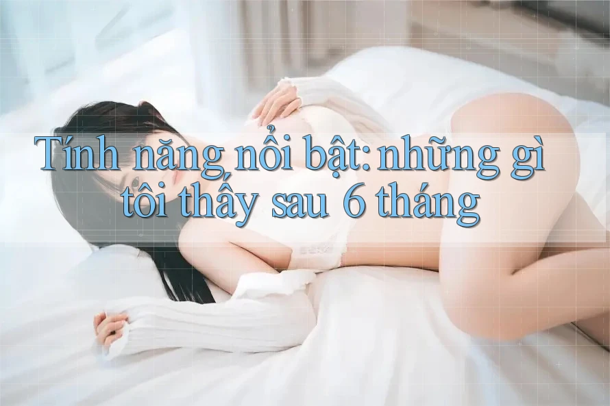 Tính năng nổi bật: những gì tôi thấy sau 6 tháng Tính năng nổi bật: những gì tôi thấy sau 6 tháng