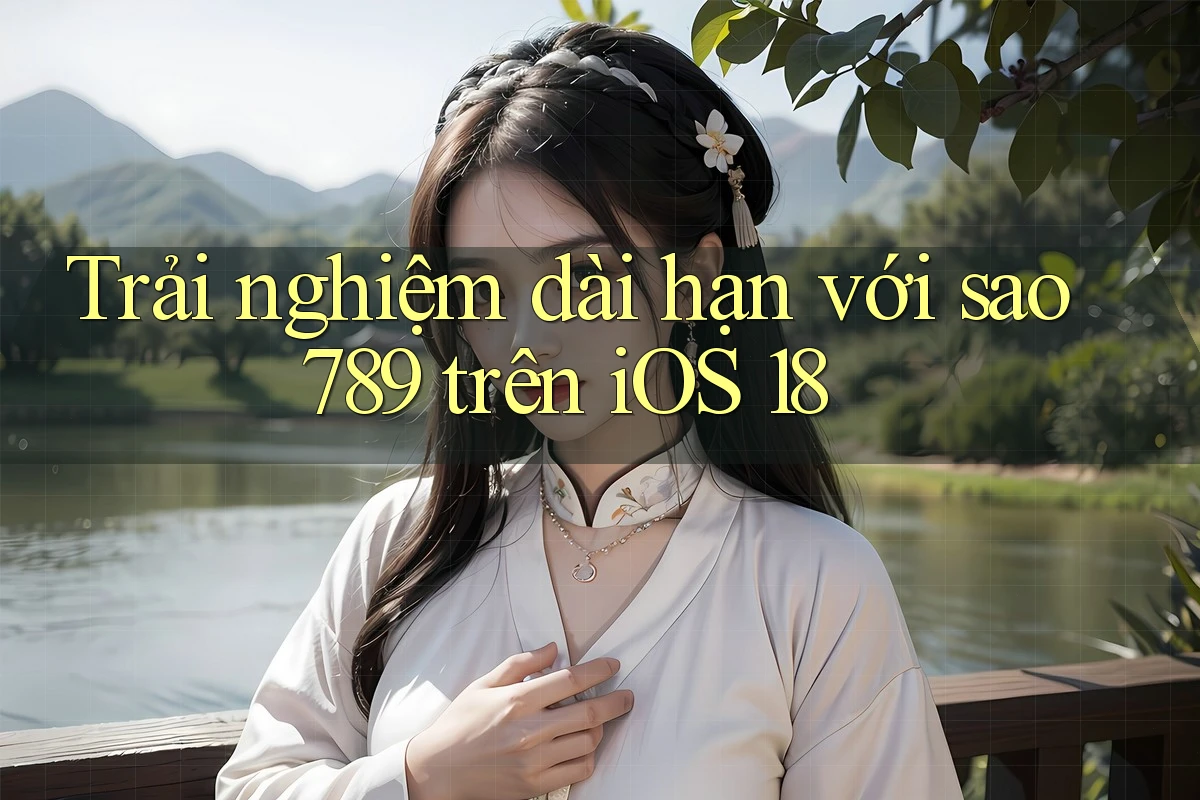 Trải nghiệm dài hạn với sao789 trên iOS 18 Trải nghiệm dài hạn với sao789 trên iOS 18