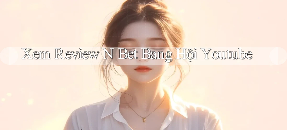 xem review n bet bang hội youtube